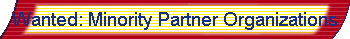 Wanted: Minority Partner Organizations